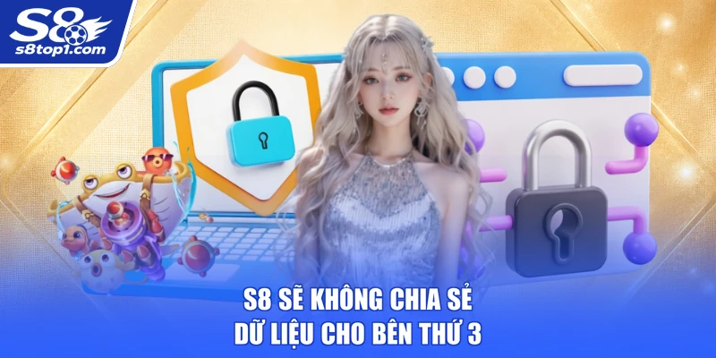 S8 sẽ không chia sẻ dữ liệu cho bên thứ 3