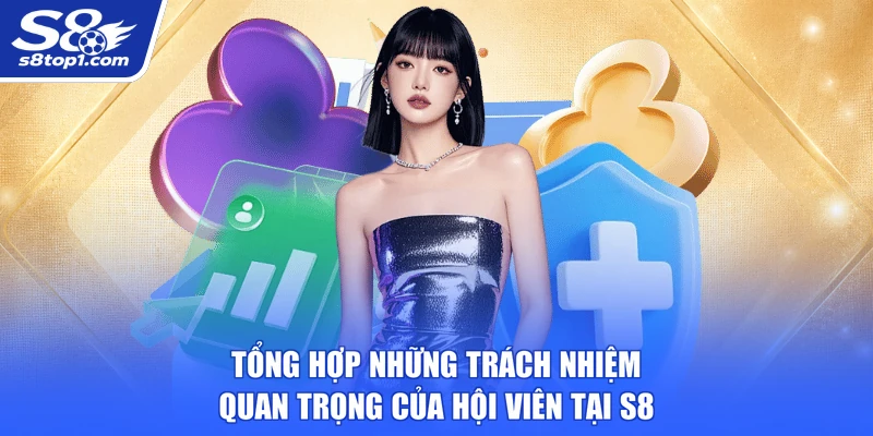 Tổng hợp những trách nhiệm quan trọng của hội viên tại S8