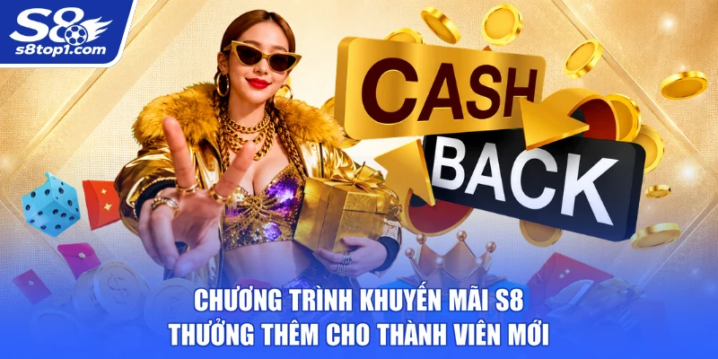 Chương trình Khuyến Mãi S8 thưởng thêm cho thành viên mới