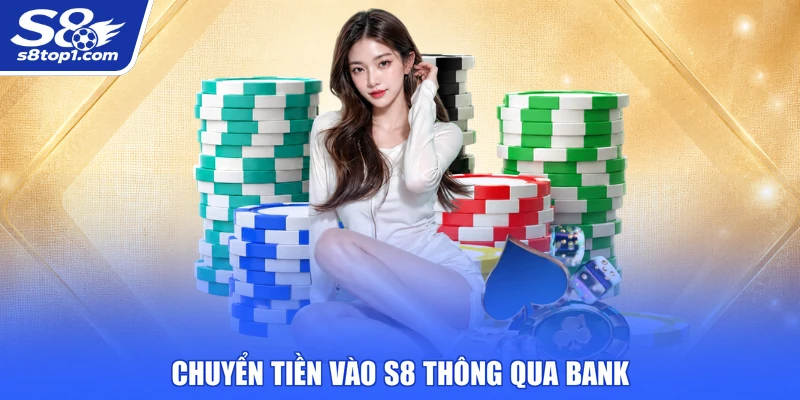 Chuyển tiền vào S8 thông qua bank
