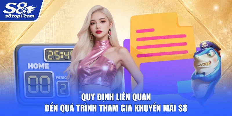 Quy định liên quan đến quá trình tham gia khuyến mãi S8