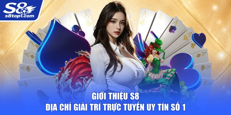 Giới Thiệu S8 với các thông tin tổng quan