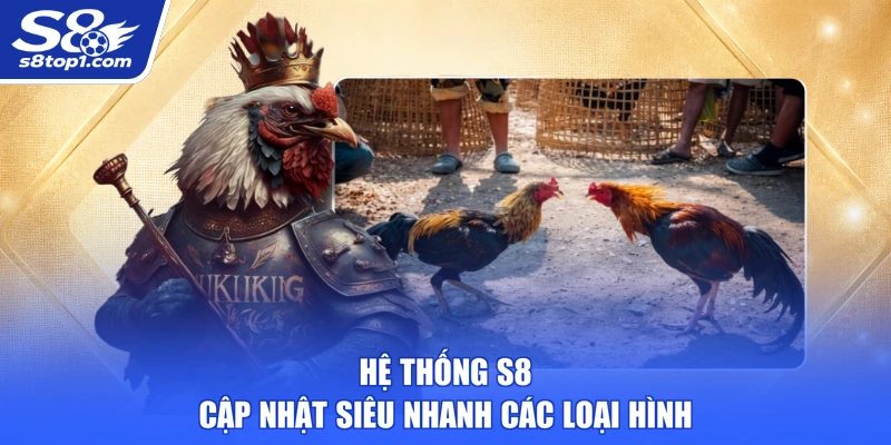 Hệ thống S8 cập nhật siêu nhanh các loại hình