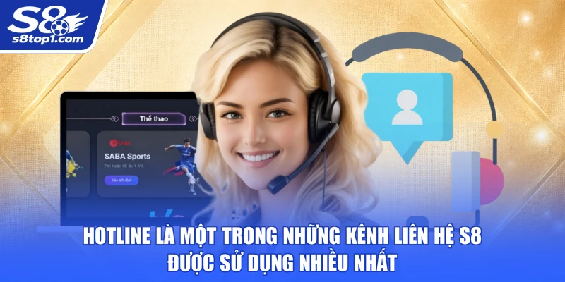 Hotline là một trong những kênh Liên Hệ S8 được sử dụng nhiều nhất