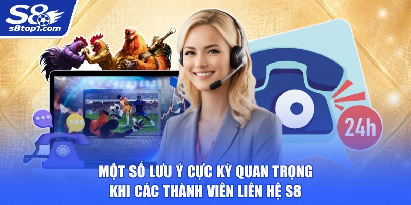Một số lưu ý cực kỳ quan trọng khi các thành viên Liên Hệ S8