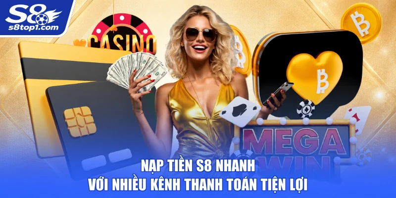 Nạp Tiền S8 Nhanh Với Nhiều Kênh Thanh Toán Tiện Lợi