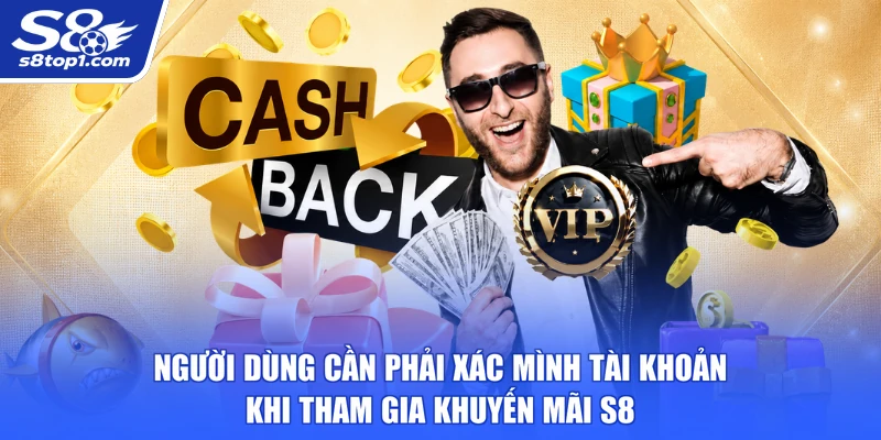 Người dùng cần phải xác mình tài khoản khi tham gia Khuyến Mãi S8