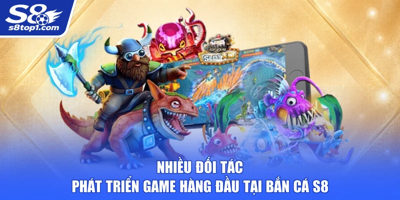 Nhiều đối tác phát triển game hàng đầu tại Bắn Cá S8 