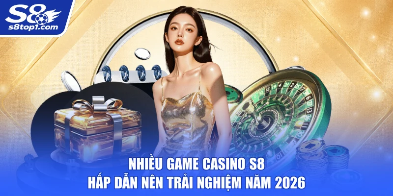 Nhiều game Casino S8 hấp dẫn nên trải nghiệm năm 2026