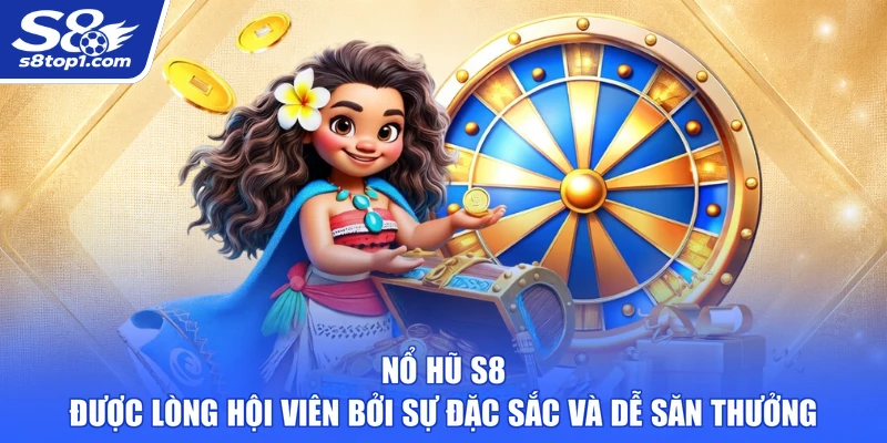 Nổ Hũ S8 được lòng hội viên bởi sự đặc sắc và dễ săn thưởng