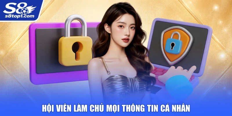 Hội viên tại S8 làm chủ mọi thông tin cá nhân