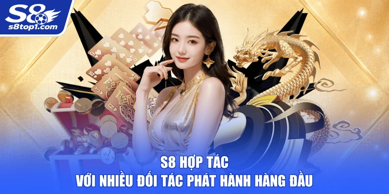 S8 hợp tác với nhiều đối tác phát hành hàng đầu