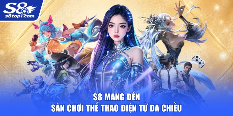 S8 mang đến sân chơi thể thao điện tử đa chiều