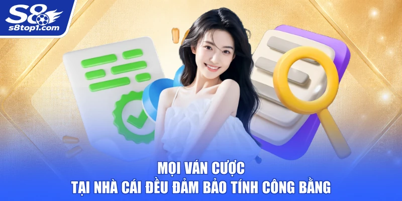 Mọi ván cược tại S8 đều đảm bảo tính công bằng
