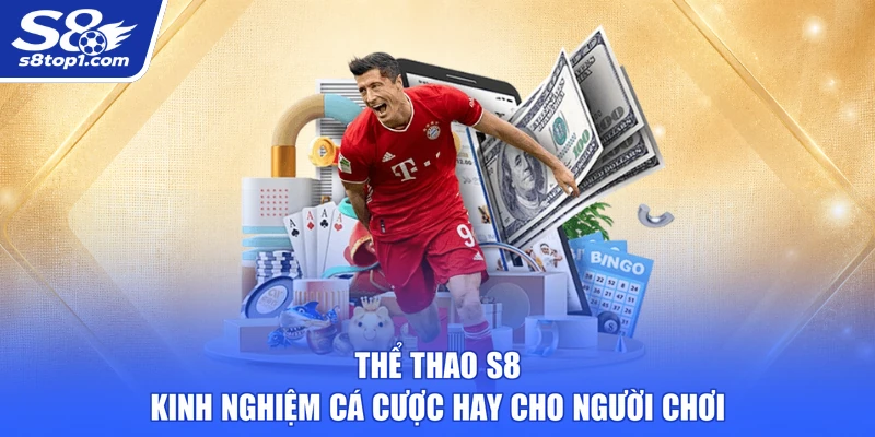 Thể Thao S8 | Kinh Nghiệm Cá Cược Hay Cho Người Chơi