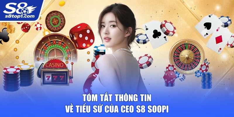 Tóm tắt thông tin về tiểu sử của CEO S8 Soopi