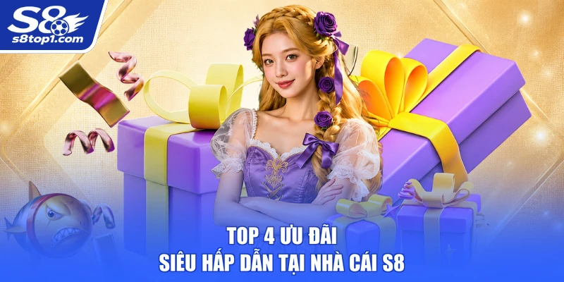 Top 4 ưu đãi siêu hấp dẫn tại thương hiệu S8
