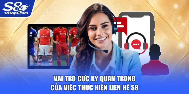 Vai trò cực kỳ quan trọng của việc thực hiện Liên Hệ S8