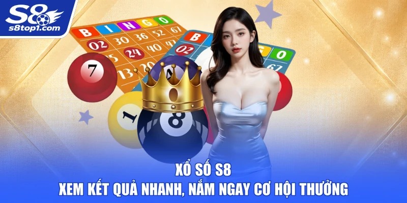 Xổ Số S8 - Xem Kết Quả Nhanh, Nắm Ngay Cơ Hội Thưởng
